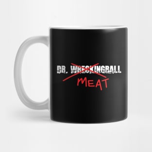 Dr. Meat...I Mean WreckingBall Mug